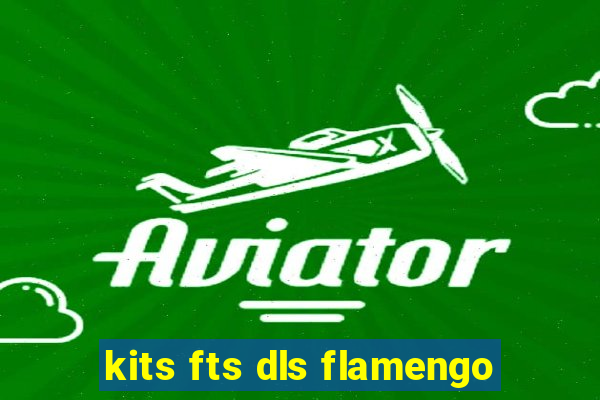 kits fts dls flamengo